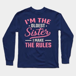 I'm the Oldest Sister I Make the Rules Long Sleeve T-Shirt